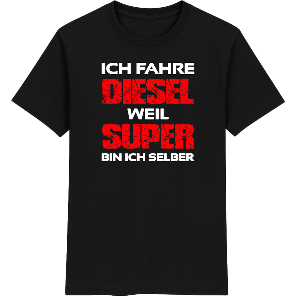 Ich fahre Diesel, weil Super bin ich selber T-Shirt