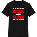 Ich fahre Diesel, weil Super bin ich selber T-Shirt