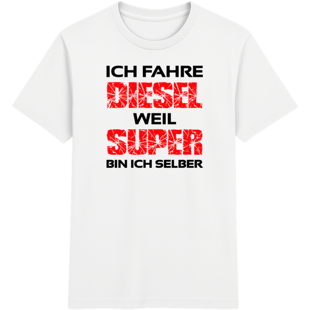 Ich fahre Diesel, weil Super bin ich selber T-Shirt