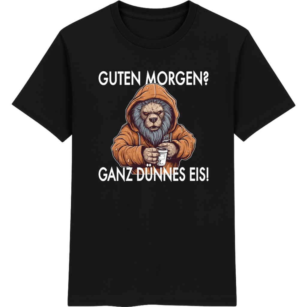 Guten Morgen? Ganz dünnes Eis – Lustiges Löwen Shirt