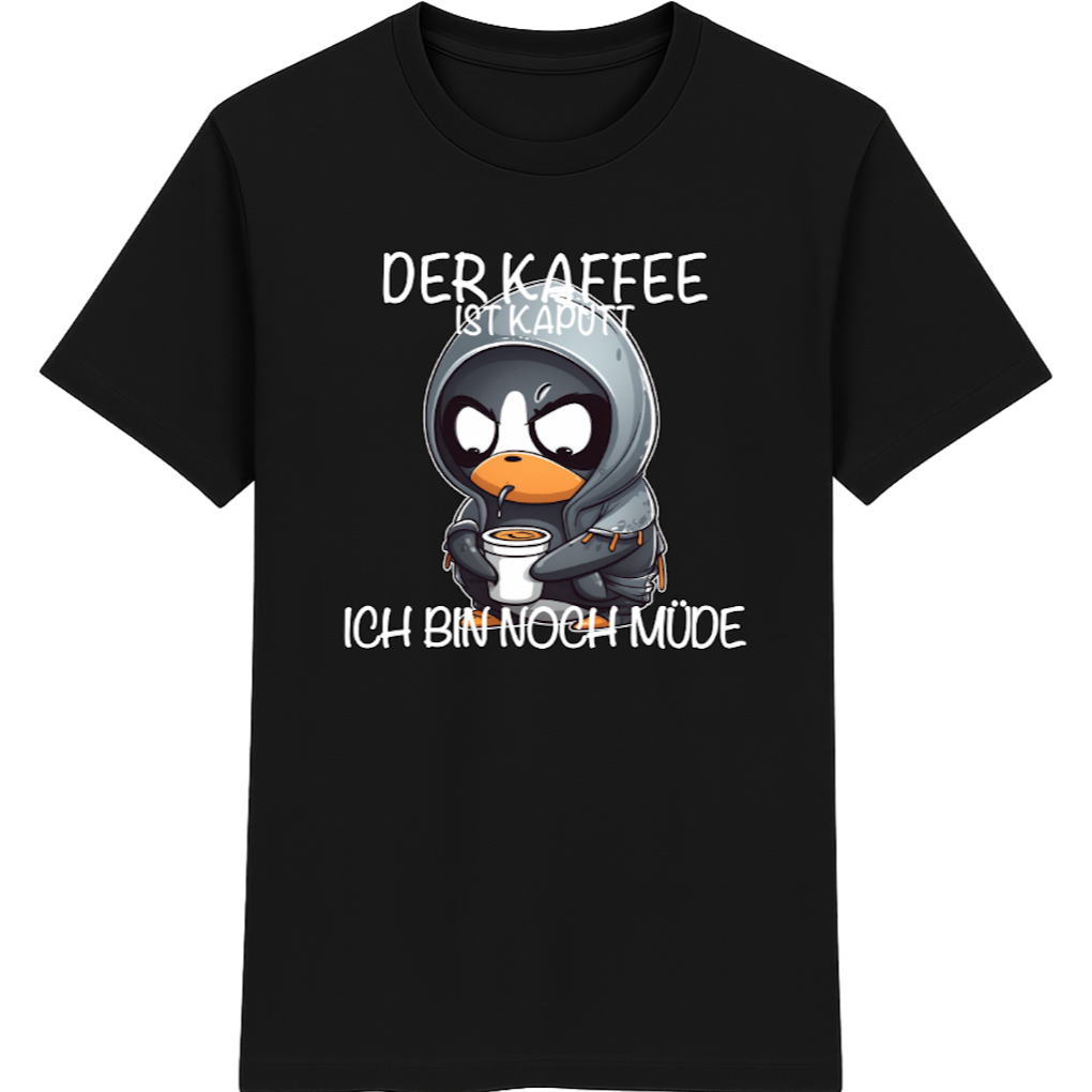 Der Kaffee ist kaputt – Lustiges Kaffee Pinguin Shirt